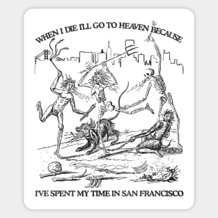 When I Die I'll Go To Heaven Because I've Spent My Time in San Francisco Sticker